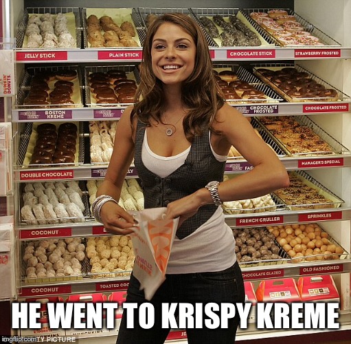 HE WENT TO KRISPY KREME | made w/ Imgflip meme maker