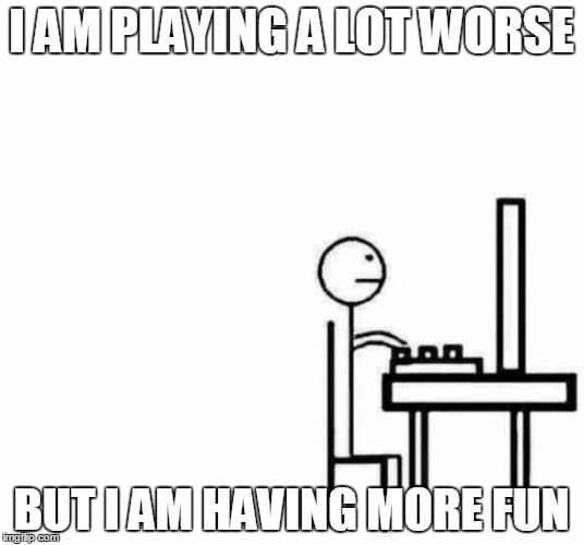 Be like bill computer | I AM PLAYING A LOT WORSE; BUT I AM HAVING MORE FUN | image tagged in be like bill computer,gaming | made w/ Imgflip meme maker