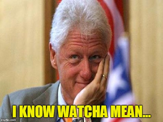 I KNOW WATCHA MEAN... | made w/ Imgflip meme maker