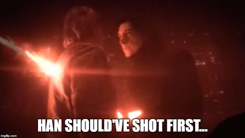 Han Solo Death |  HAN SHOULD'VE SHOT FIRST... | image tagged in han solo death | made w/ Imgflip meme maker