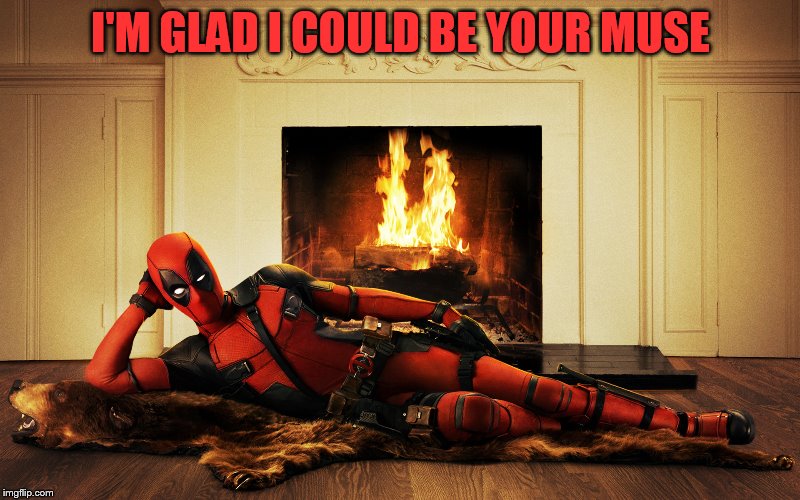 Sexy Deadpool | I'M GLAD I COULD BE YOUR MUSE | image tagged in sexy deadpool | made w/ Imgflip meme maker