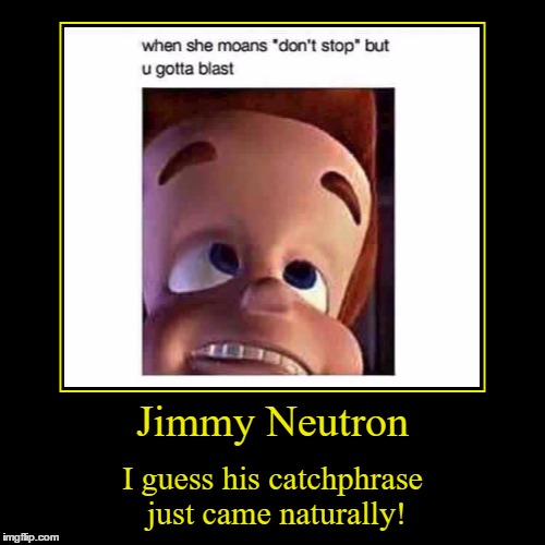 Man I Miss This Show... :/ | image tagged in funny,demotivationals,jimmy neutron,gotta blast,catchphrase,i can't even | made w/ Imgflip demotivational maker