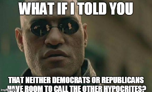 Matrix Morpheus Meme | WHAT IF I TOLD YOU; THAT NEITHER DEMOCRATS OR REPUBLICANS HAVE ROOM TO CALL THE OTHER HYPOCRITES? | image tagged in memes,matrix morpheus | made w/ Imgflip meme maker
