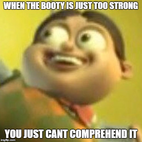 Bolbi's Strong Stare | WHEN THE BOOTY IS JUST TOO STRONG; YOU JUST CANT COMPREHEND IT | image tagged in slap slap slap,clap clap clap,kebab,bolbi's strong stare,tv memes | made w/ Imgflip meme maker
