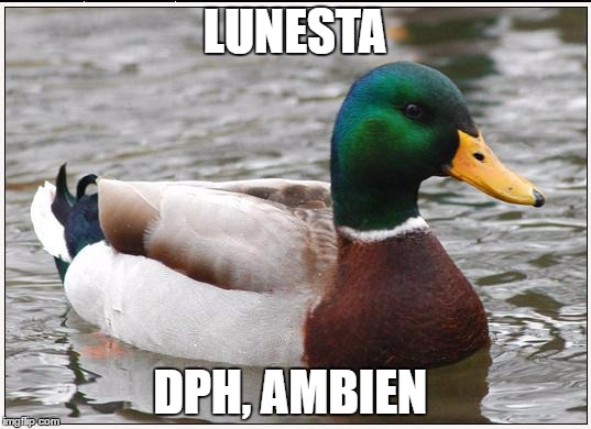 Actual Advice Mallard Meme | LUNESTA; DPH, AMBIEN | image tagged in memes,actual advice mallard | made w/ Imgflip meme maker