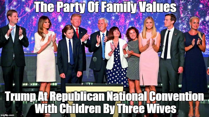 The Party Of Family Values Trump At Republican National Convention With Children By Three Wives | made w/ Imgflip meme maker