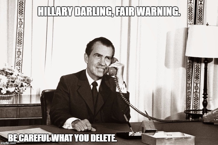 Words of Wisdom. | HILLARY DARLING, FAIR WARNING. BE CAREFUL WHAT YOU DELETE. | image tagged in sage advice | made w/ Imgflip meme maker
