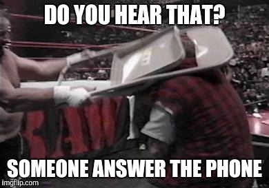 Chair shot | DO YOU HEAR THAT? SOMEONE ANSWER THE PHONE | image tagged in chair shot | made w/ Imgflip meme maker