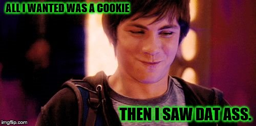 ALL I WANTED WAS A COOKIE; THEN I SAW DAT ASS. | image tagged in lotus | made w/ Imgflip meme maker