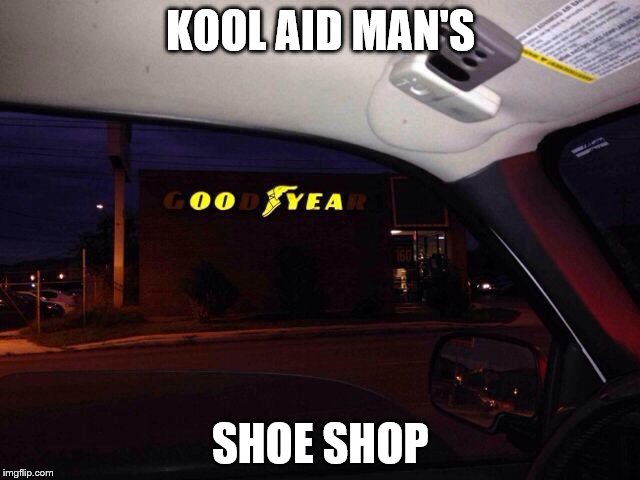 Oh yeah! | KOOL AID MAN'S; SHOE SHOP | image tagged in kool aid man | made w/ Imgflip meme maker