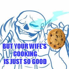 BUT YOUR WIFE'S COOKING IS JUST SO GOOD | made w/ Imgflip meme maker