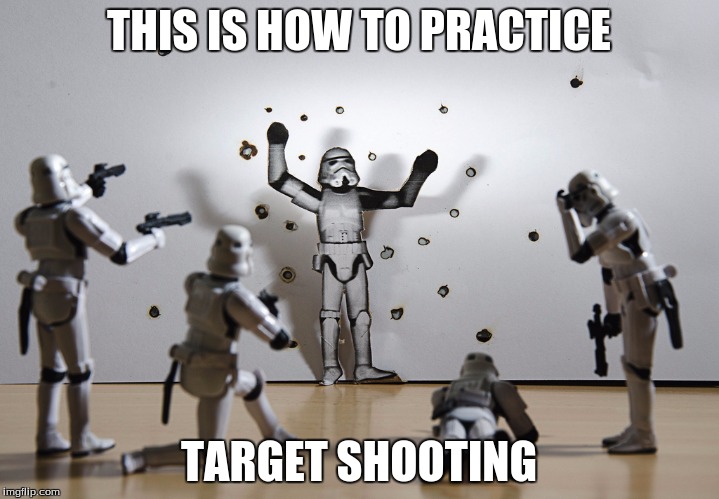 This academy is for live targets | THIS IS HOW TO PRACTICE; TARGET SHOOTING | image tagged in star wars,stormtrooper,target practice,star wars stormtroopers | made w/ Imgflip meme maker