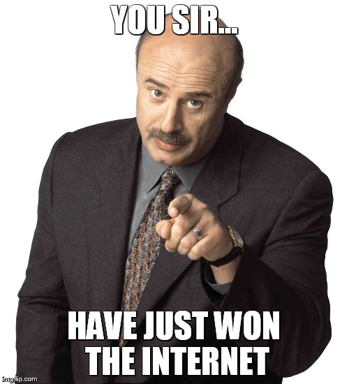 YOU SIR... HAVE JUST WON THE INTERNET | made w/ Imgflip meme maker