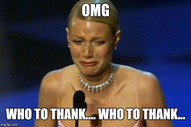 OMG WHO TO THANK.... WHO TO THANK... | made w/ Imgflip meme maker