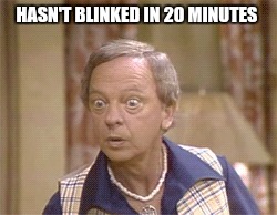 HASN'T BLINKED IN 20 MINUTES | made w/ Imgflip meme maker