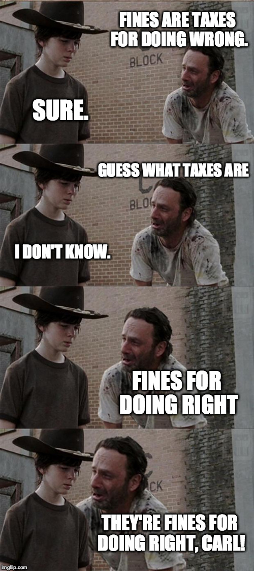 Rick and Carl Long | FINES ARE TAXES FOR DOING WRONG. SURE. GUESS WHAT TAXES ARE; I DON'T KNOW. FINES FOR DOING RIGHT; THEY'RE FINES FOR DOING RIGHT, CARL! | image tagged in memes,rick and carl long | made w/ Imgflip meme maker