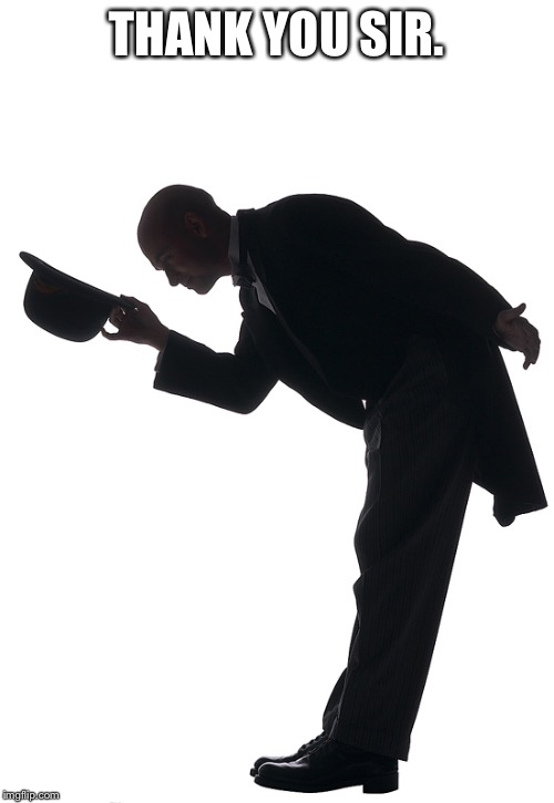Polite Bow | THANK YOU SIR. | image tagged in polite bow | made w/ Imgflip meme maker