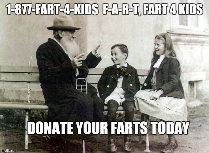 I want you to have this in your head every time you hear that radio ad... | 1-877-FART-4-KIDS  F-A-R-T, FART 4 KIDS; DONATE YOUR FARTS TODAY | image tagged in old,kids,fart | made w/ Imgflip meme maker