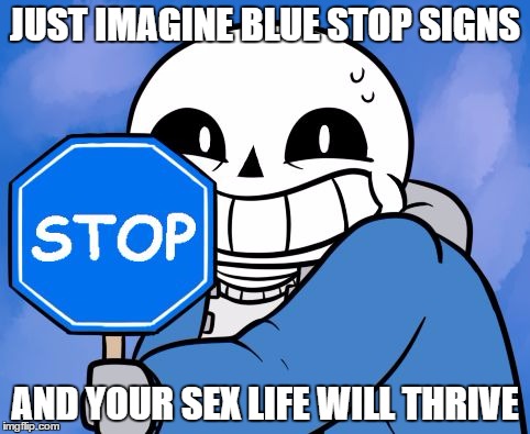 Blue Stop Sign | JUST IMAGINE BLUE STOP SIGNS; AND YOUR SEX LIFE WILL THRIVE | image tagged in blue stop sign | made w/ Imgflip meme maker