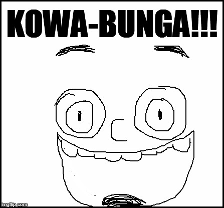 blank | KOWA-BUNGA!!! | image tagged in blank | made w/ Imgflip meme maker