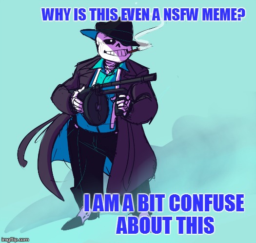 I AM A BIT CONFUSE ABOUT THIS WHY IS THIS EVEN A NSFW MEME? | made w/ Imgflip meme maker