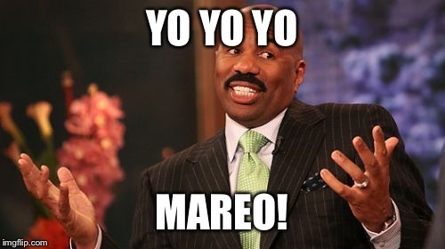 YO YO YO; MAREO! | image tagged in memes,steve harvey | made w/ Imgflip meme maker