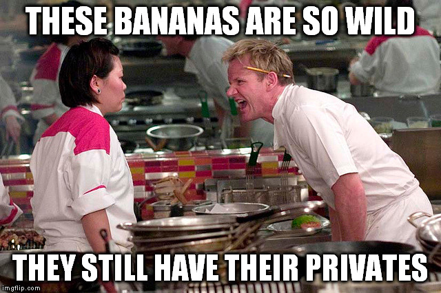 THESE BANANAS ARE SO WILD THEY STILL HAVE THEIR PRIVATES | made w/ Imgflip meme maker