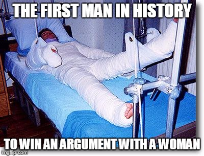 Hospital  | THE FIRST MAN IN HISTORY; TO WIN AN ARGUMENT WITH A WOMAN | image tagged in hospital | made w/ Imgflip meme maker