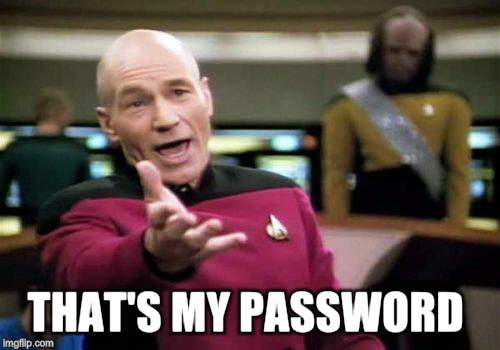 Picard Wtf Meme | THAT'S MY PASSWORD | image tagged in memes,picard wtf | made w/ Imgflip meme maker