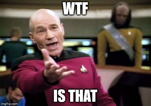 Picard Wtf Meme | WTF IS THAT | image tagged in memes,picard wtf | made w/ Imgflip meme maker