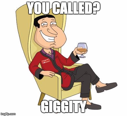 Quagmire | YOU CALLED? GIGGITY | image tagged in quagmire | made w/ Imgflip meme maker