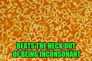 BEATS THE HECK OUT OF BEING INCONSONANT | made w/ Imgflip meme maker