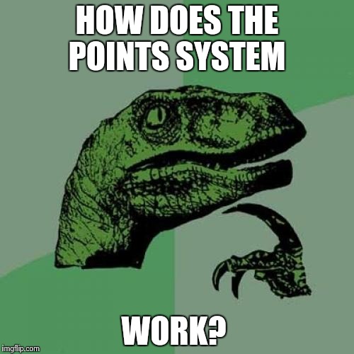 Philosoraptor Meme | HOW DOES THE POINTS SYSTEM; WORK? | image tagged in memes,philosoraptor | made w/ Imgflip meme maker