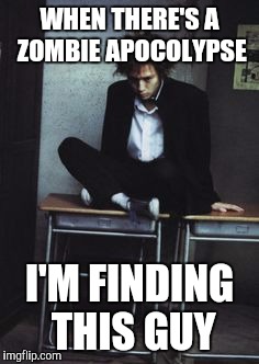 Inspired by headfoot | WHEN THERE'S A ZOMBIE APOCOLYPSE; I'M FINDING THIS GUY | image tagged in memes,apocalypse | made w/ Imgflip meme maker