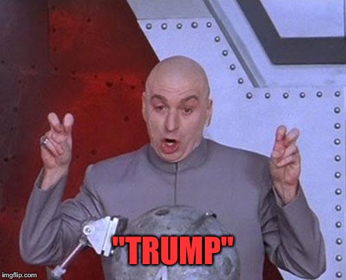 Dr Evil Laser Meme | "TRUMP" | image tagged in memes,dr evil laser | made w/ Imgflip meme maker