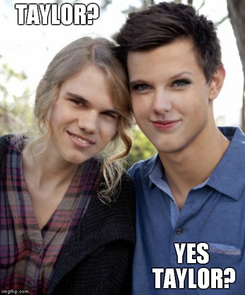 TAYLOR? YES TAYLOR? | made w/ Imgflip meme maker