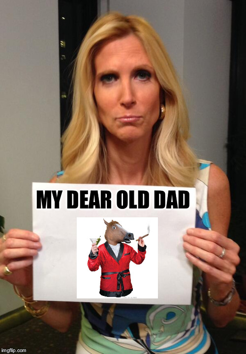 #annhorseface | MY DEAR OLD DAD | image tagged in ann coulter hashtag | made w/ Imgflip meme maker