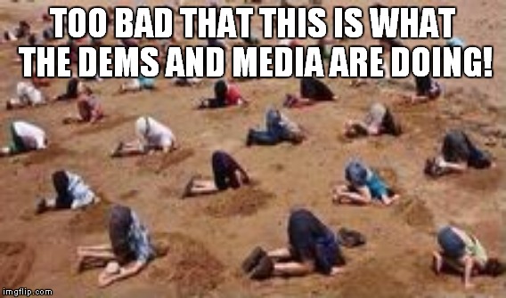 TOO BAD THAT THIS IS WHAT THE DEMS AND MEDIA ARE DOING! | made w/ Imgflip meme maker