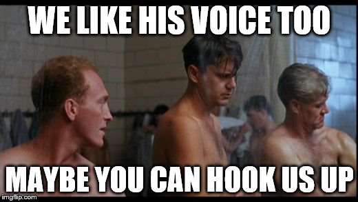 WE LIKE HIS VOICE TOO MAYBE YOU CAN HOOK US UP | made w/ Imgflip meme maker