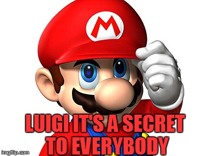 LUIGI IT'S A SECRET TO EVERYBODY | made w/ Imgflip meme maker