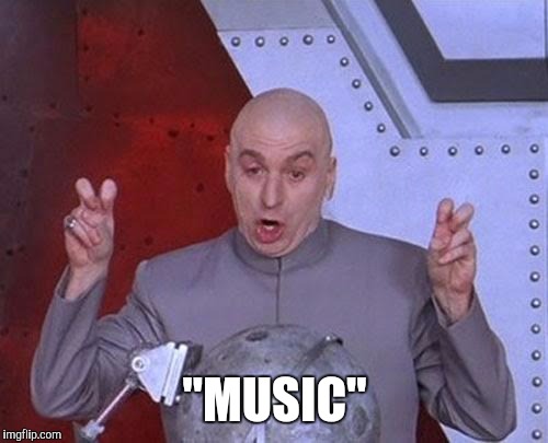 Dr Evil Laser Meme | "MUSIC" | image tagged in memes,dr evil laser | made w/ Imgflip meme maker