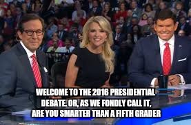 How I picture the upcoming Trump Clinton debates | WELCOME TO THE 2016 PRESIDENTIAL DEBATE. OR, AS WE FONDLY CALL IT, ARE YOU SMARTER THAN A FIFTH GRADER | image tagged in trump,clinton,debates,2016 us election | made w/ Imgflip meme maker