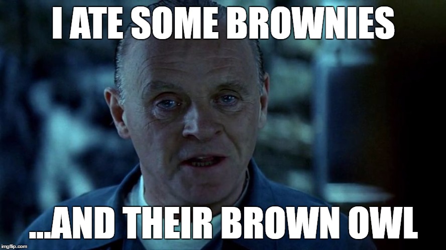 With a nice cup of tea... | I ATE SOME BROWNIES; ...AND THEIR BROWN OWL | image tagged in memes,hannibal lecter,films,movies,silence of the lambs,brownies | made w/ Imgflip meme maker