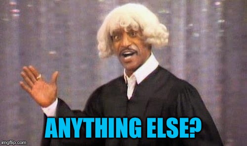 ANYTHING ELSE? | made w/ Imgflip meme maker