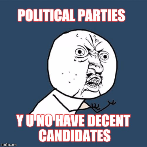 Vote Randy Marsh | POLITICAL PARTIES; Y U NO HAVE DECENT CANDIDATES | image tagged in memes,y u no | made w/ Imgflip meme maker