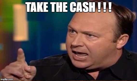 TAKE THE CASH ! ! ! | made w/ Imgflip meme maker
