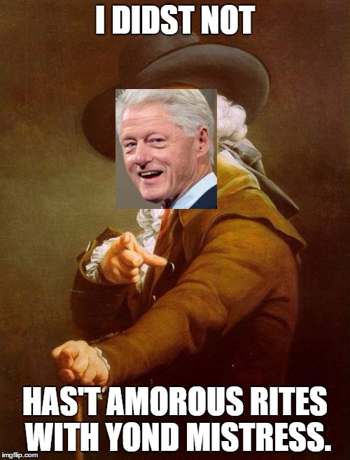 I did not have sex with that woman. | I DIDST NOT; HAS'T AMOROUS RITES WITH YOND MISTRESS. | image tagged in memes,joseph ducreux,bill clinton,bill clinton - sexual relations,hillary clinton | made w/ Imgflip meme maker