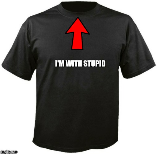 I'M WITH STUPID | made w/ Imgflip meme maker