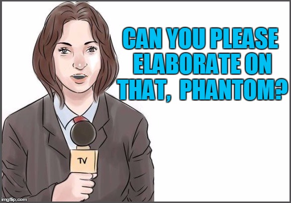 CAN YOU PLEASE ELABORATE ON THAT,  PHANTOM? | made w/ Imgflip meme maker