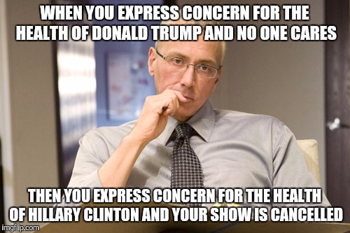 Screw you, Dr. Drew | WHEN YOU EXPRESS CONCERN FOR THE HEALTH OF DONALD TRUMP AND NO ONE CARES; THEN YOU EXPRESS CONCERN FOR THE HEALTH OF HILLARY CLINTON AND YOUR SHOW IS CANCELLED | image tagged in memes,political meme,trump,hillary clinton,well shit | made w/ Imgflip meme maker